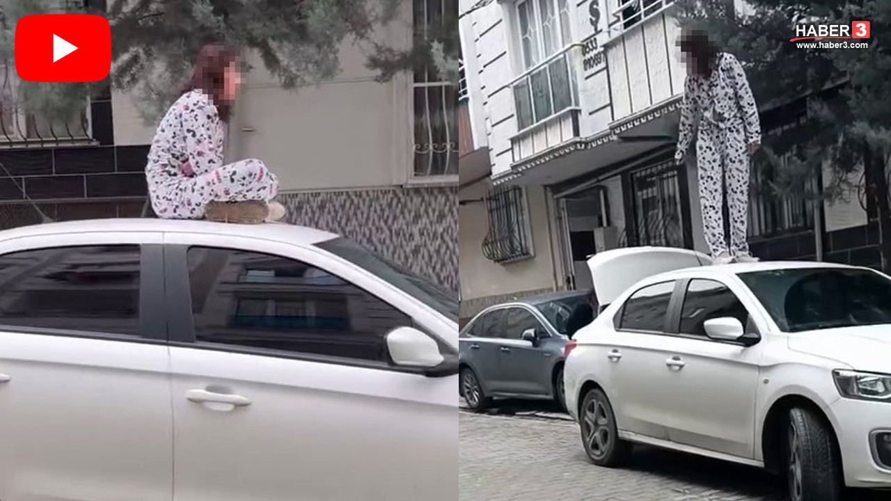 İstanbul'da pijamasıyla sokağa çıkan genç kadın, otomobilin üzerinde zıplayarak dua etti
