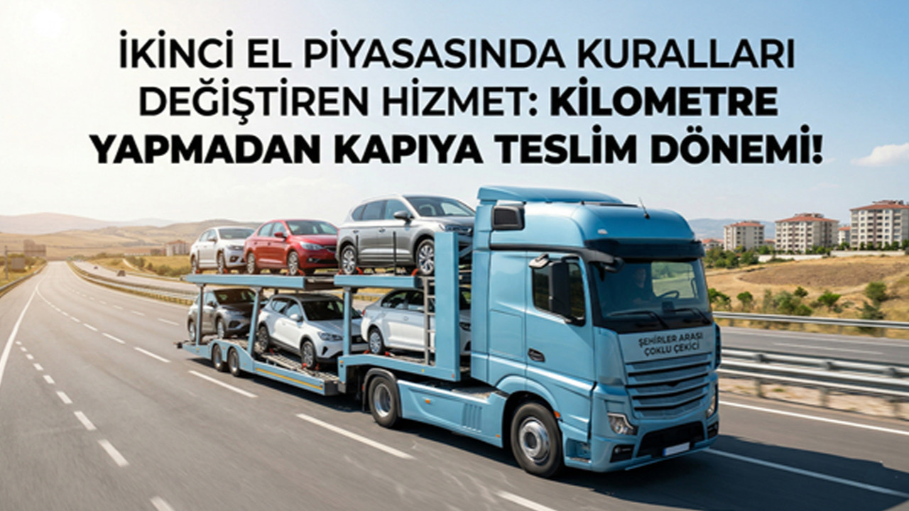 İkinci El Piyasasında Kuralları Değiştiren Hizmet: Kilometre Yapmadan Kapıya Teslim Dönemi!