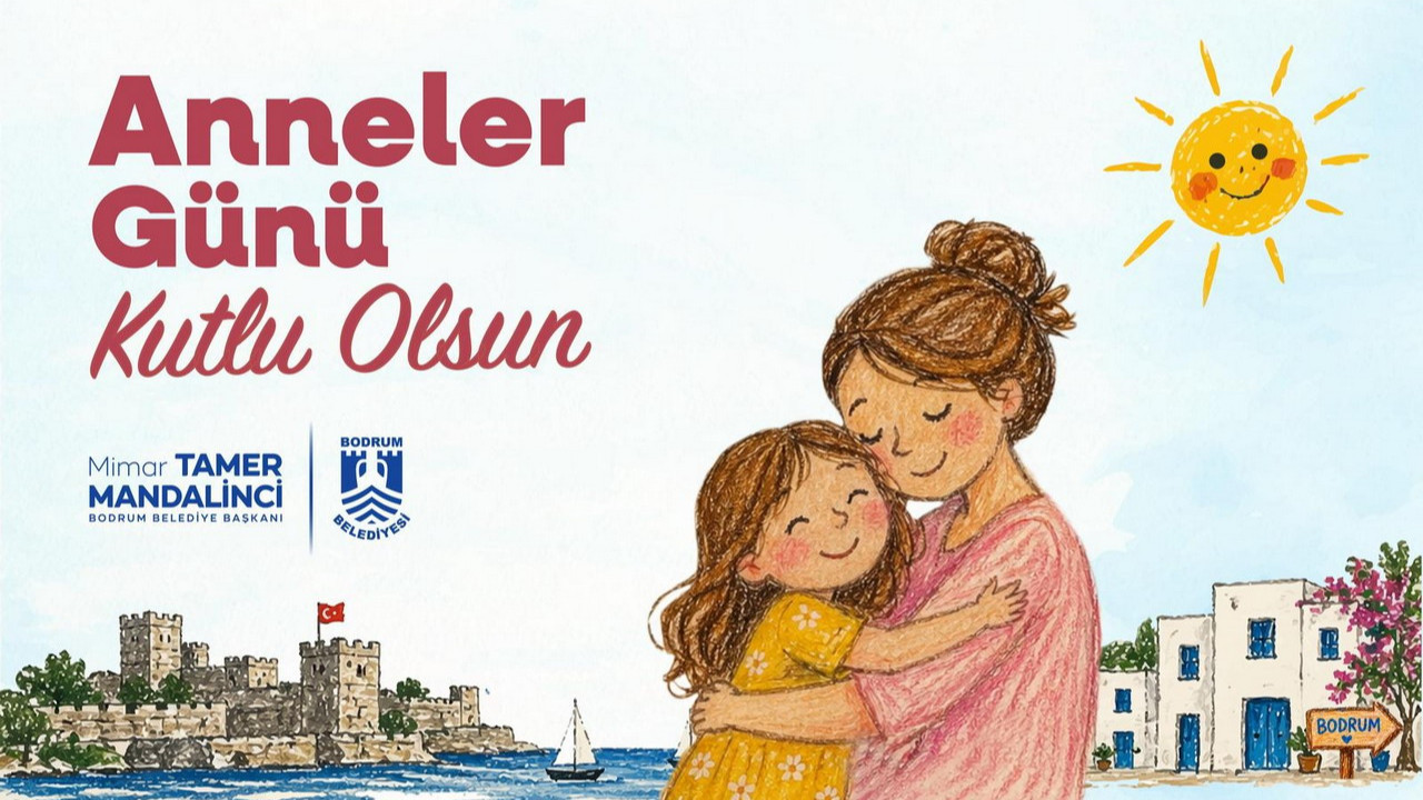 Bodrum Belediye Başkanı Tamer Mandalinci’den Anneler Günü Mesajı