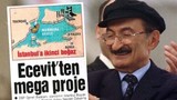 Kanal İstanbul Bülent Ecevit'in ''çılgınlığı'' çıktı