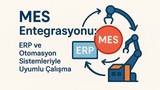 MES Entegrasyonu: ERP ve Otomasyon Sistemleriyle Uyumlu Çalışma