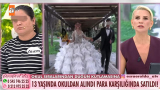 Esra Erol'da canlı yayınında ortaya çıktı... 13 yaşındaki kızı para karşılığı evlendirmişler!