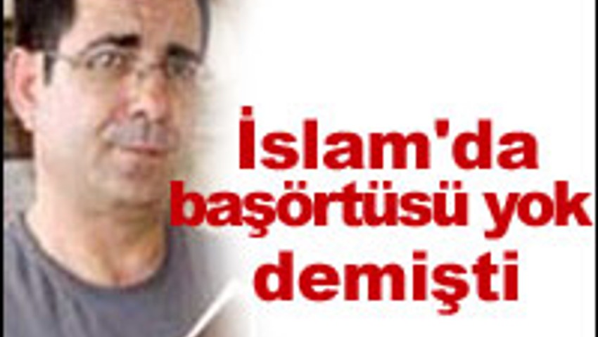 Kur'an'da başörtüsü yok dedi ve...