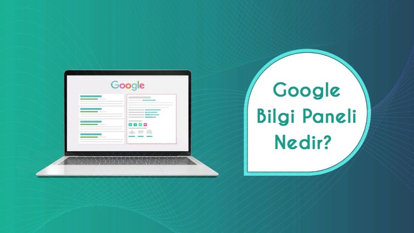 Google Bilgi Paneli Nedir? Nasıl Oluşturulur?