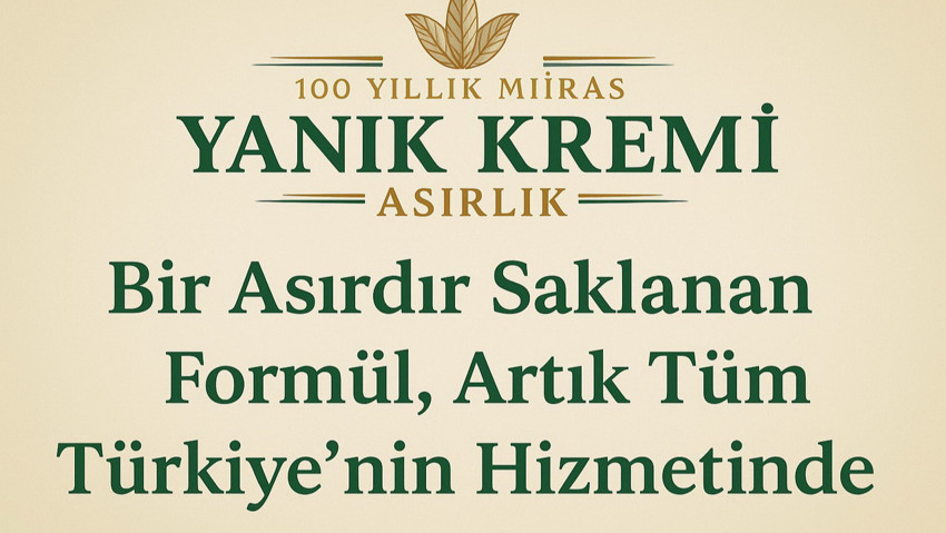 Bir Asırlık Sır, Türkiye ile Buluştu: Asırlık Yanık Kremi