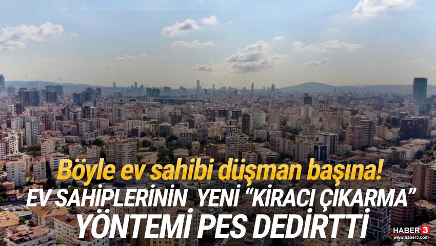 Ev sahiplerinin yeni ''kiracı çıkarma'' yöntemi pes dedirtti