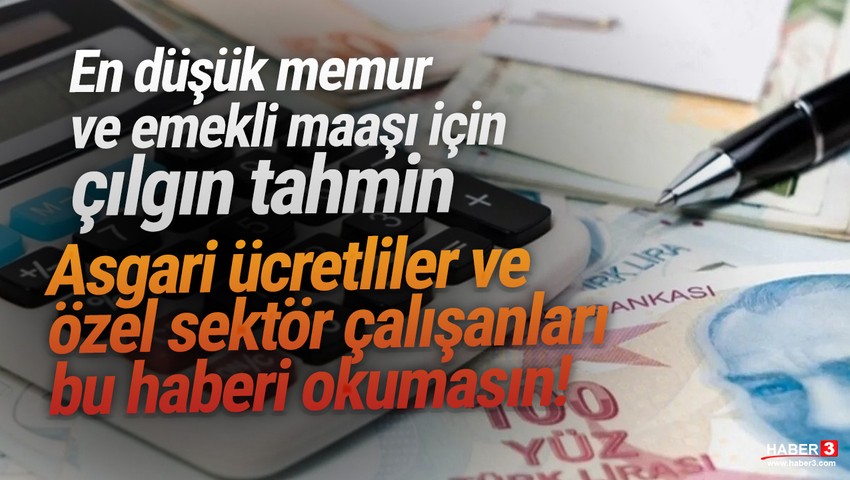 En düşük memur maaşı için çılgın tahmin