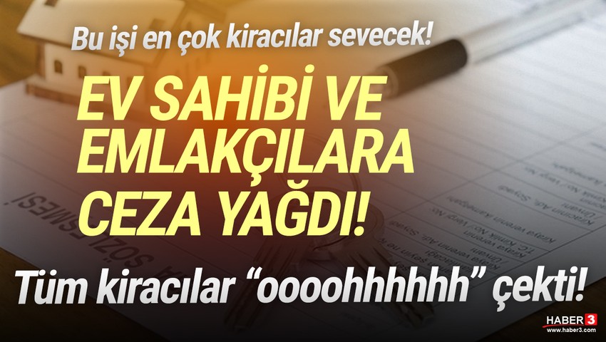 Ev sahipleri ve emlakçılara ceza yağdı, kiracılar ''ohhh'' çekti!