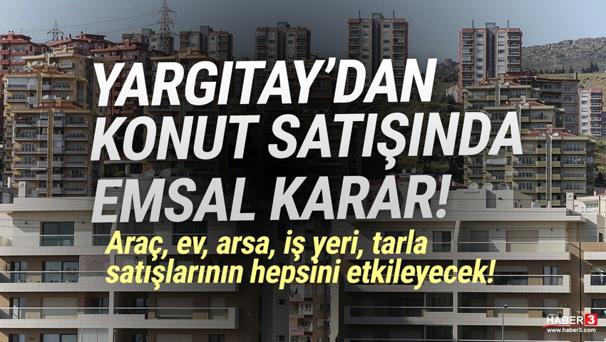 Ev, iş yeri, araç, tarla, arsa satışları için emsal karar!