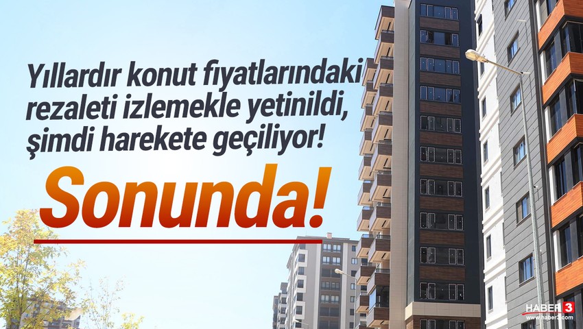 Fahiş konut fiyatları için plan belli oldu