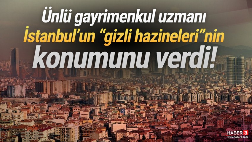 Ünlü gayrimenkul uzmanı İstanbul'da yatırımlık noktaları açıkladı