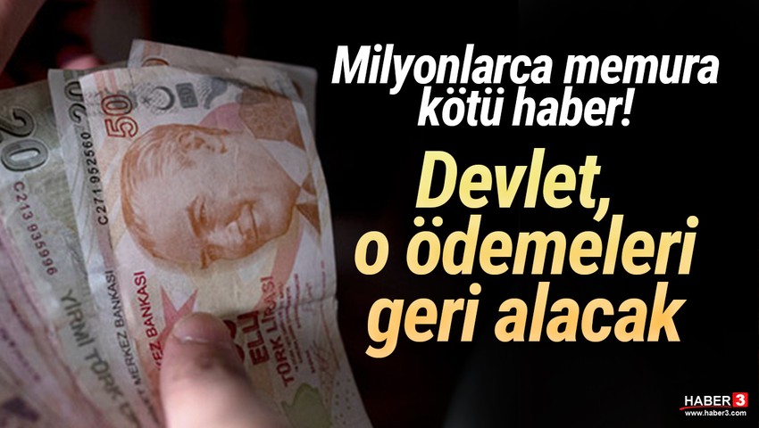 Milyonlarca memuru üzecek haber: O ödemeler geri alınacak