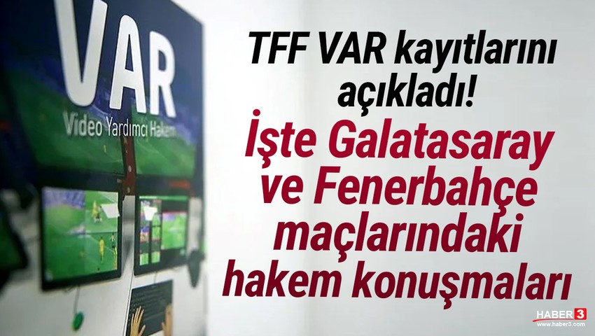 TFF VAR kayıtlarını açıkladı: İşte Galatasaray ve Fenerbahçe maçlarında hakem konuşmaları