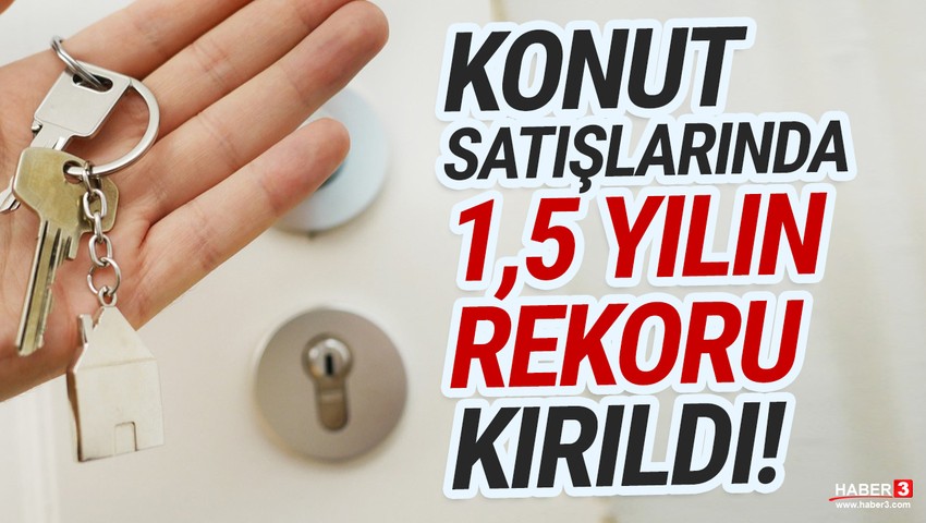 Konut satışlarında son 1,5 yılın en hızlı artışı