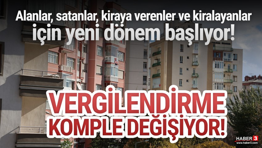 Gayrimenkulde alım satım ve kira gelirindeki vergi sistemi değişiyor