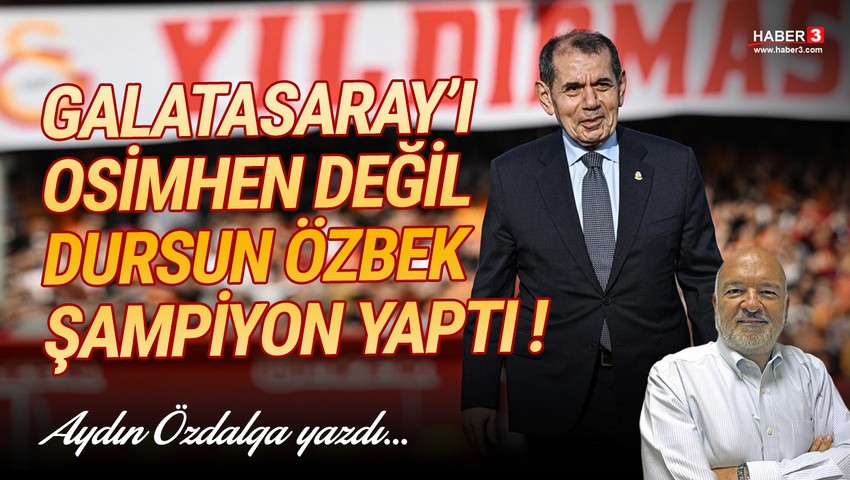 Galatasaray'ı Osimhen değil, Dursun Özbek şampiyon yaptı