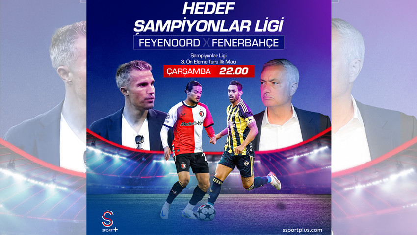 Feyenoord – Fenerbahçe Şampiyonlar Ligi Ön Eleme Heyecanı S Sport Plus’ta