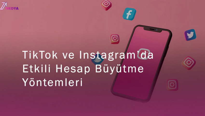 TikTok ve Instagram’da Etkili Hesap Büyütme Yöntemleri