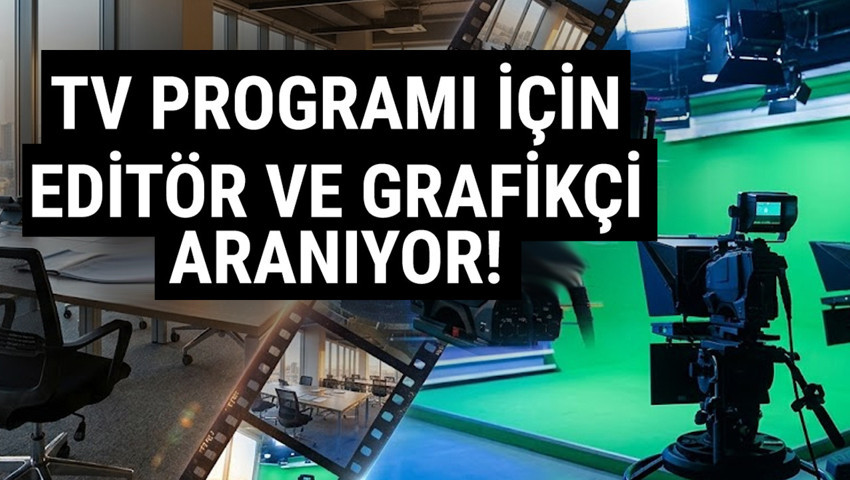 TV haber programı için Editör ve Grafikçi aranıyor